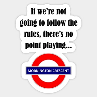 Follow the rules - Mornington Crescent dark text Sticker